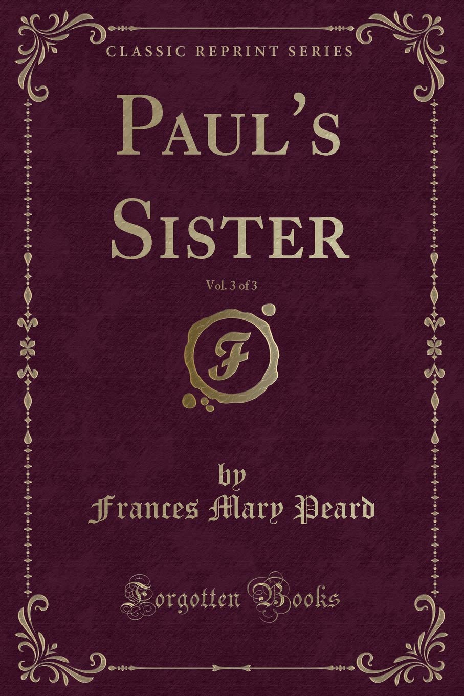 Paul's Sister, Vol. 3 of 3 (Classic Reprint) Novels & Short Stories
