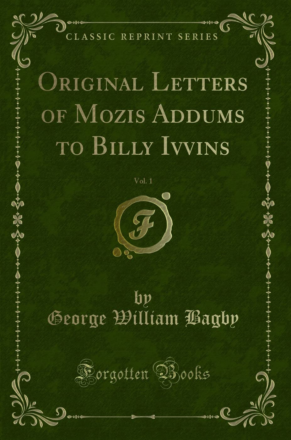 Original Letters of Mozis Addums to Billy Ivvins, Vol. 1 (Classic Reprint) Novels & Short Stories