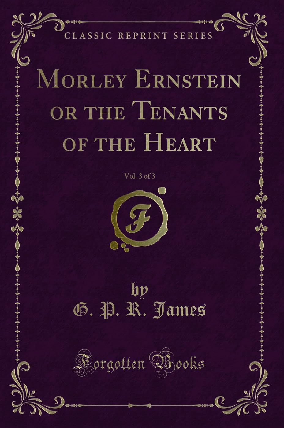 Morley Ernstein or the Tenants of the Heart, Vol. 3 of 3 (Classic Reprint) Contemporary Romance