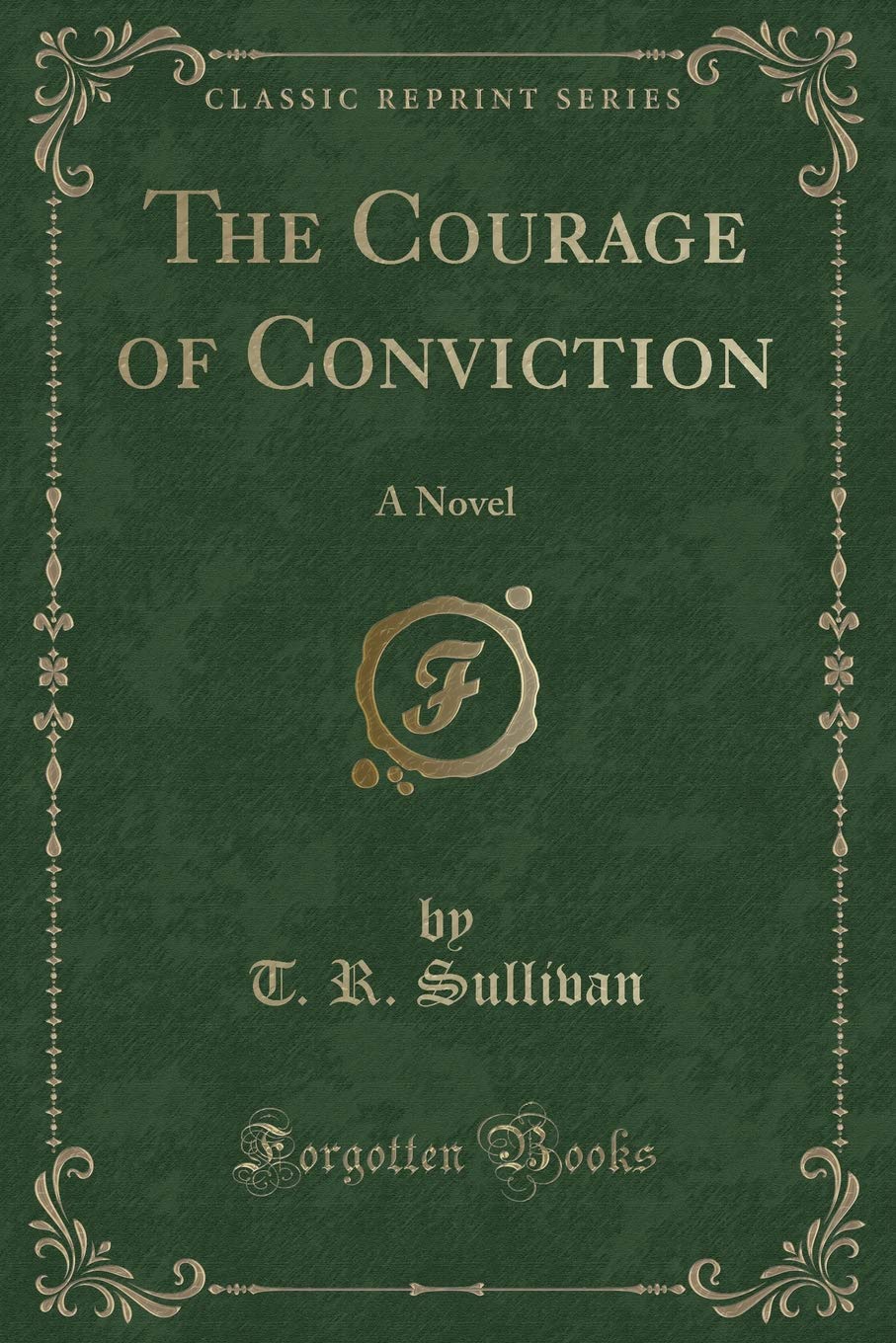 The Courage of Conviction: A Novel (Classic Reprint) Contemporary literature