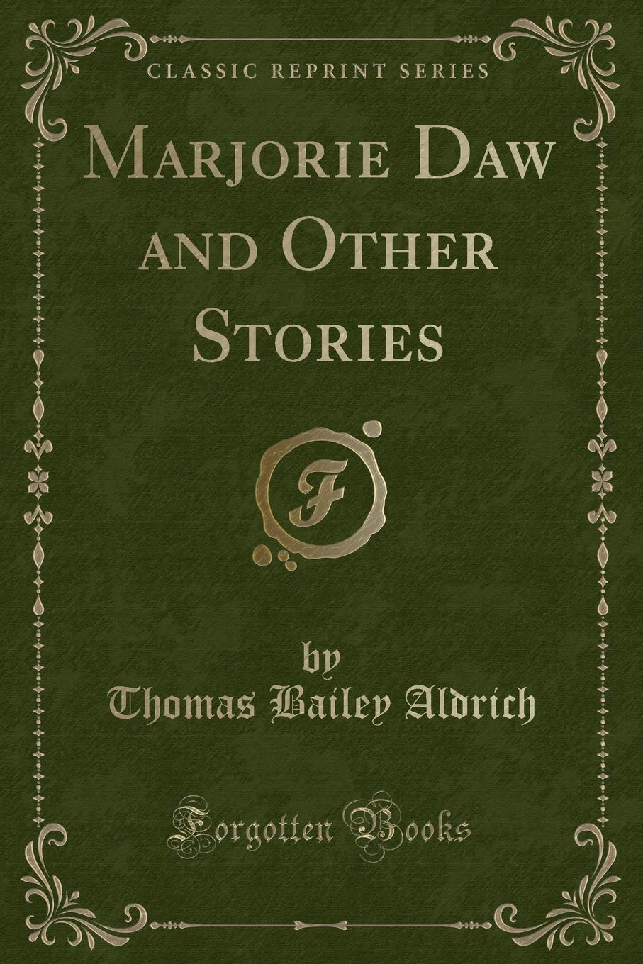 Marjorie Daw and Other Stories (Classic Reprint) Novels & Short Stories