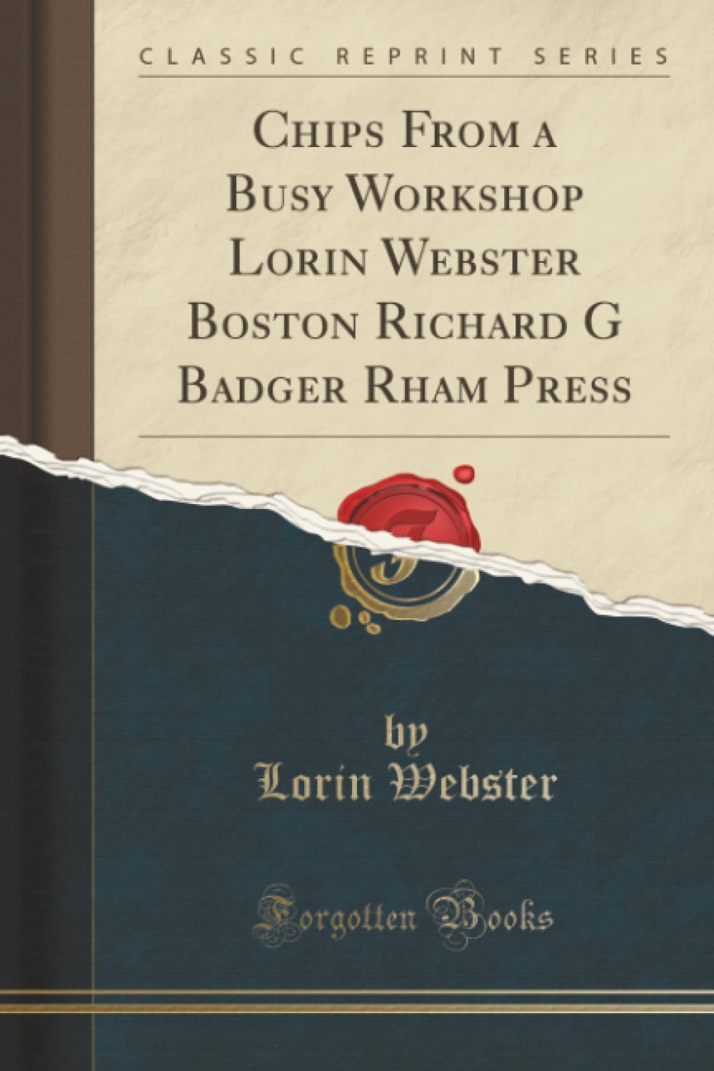 Chips From a Busy Workshop Lorin Webster Boston Richard G Badger Rham Press (Classic Reprint) Poetry