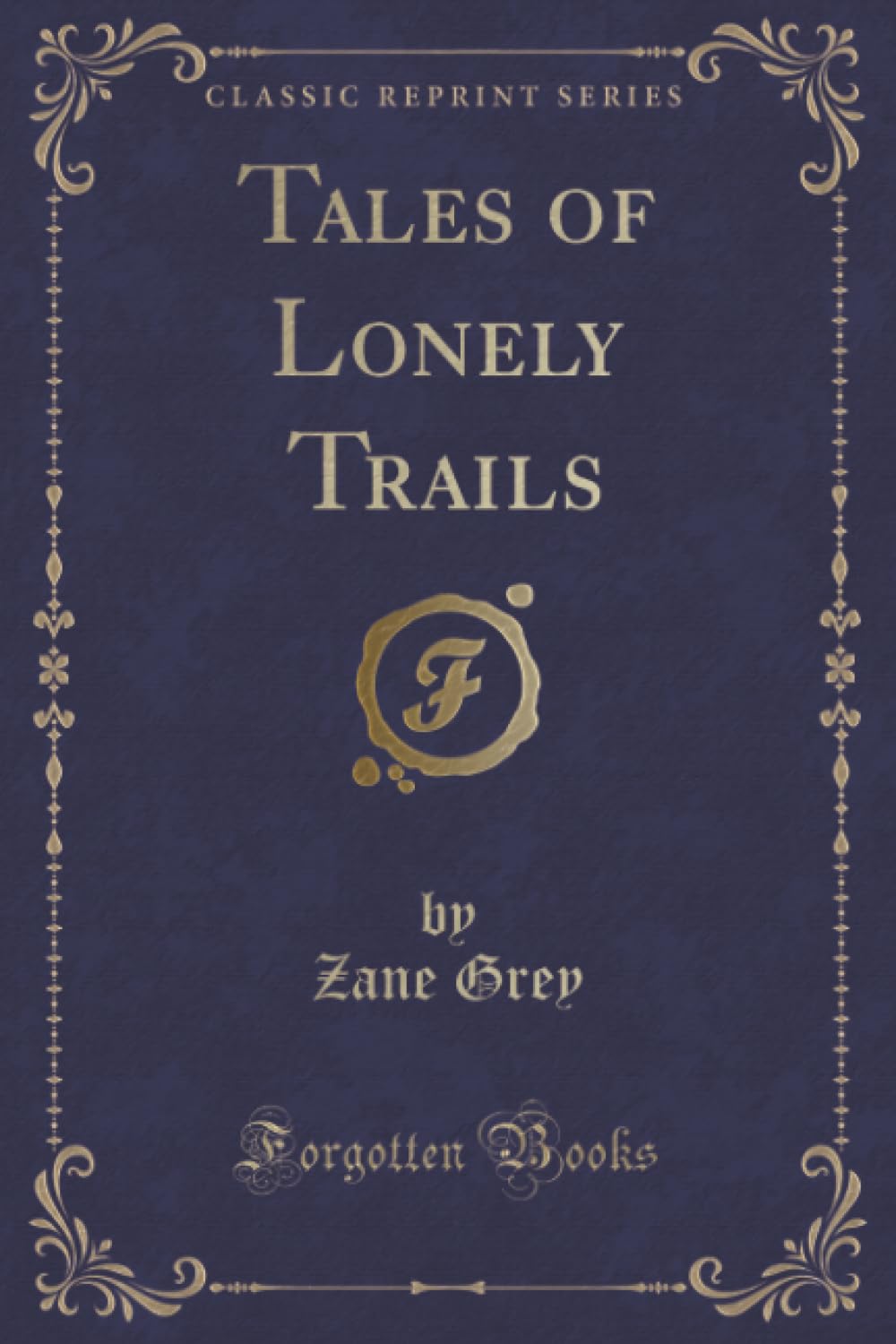 Tales of Lonely Trails (Classic Reprint) Novels & Short Stories