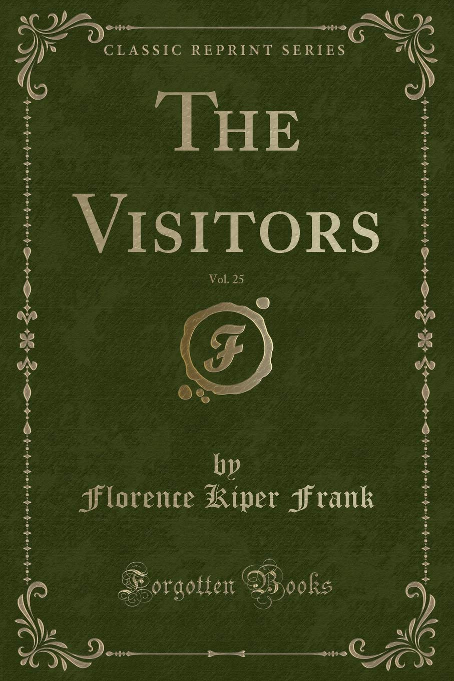 The Visitors, Vol. 25 (Classic Reprint) Novels & Short Stories