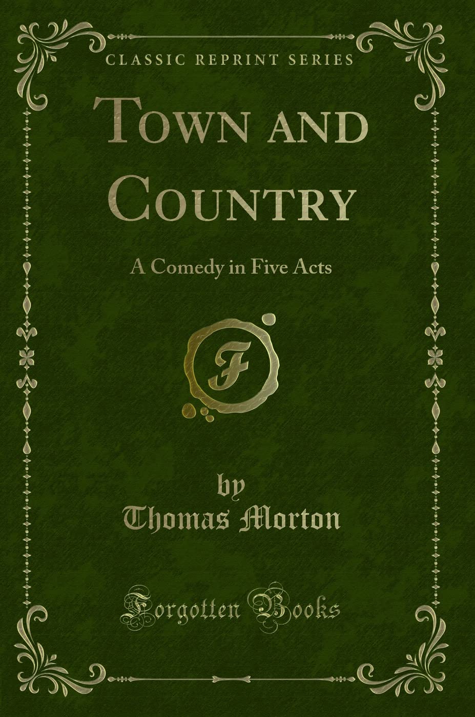 Town and Country: A Comedy in Five Acts (Classic Reprint) Novels & Short Stories