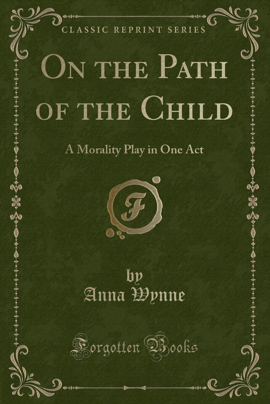 On the Path of the Child: A Morality Play in One Act (Classic Reprint) Novels & Short Stories