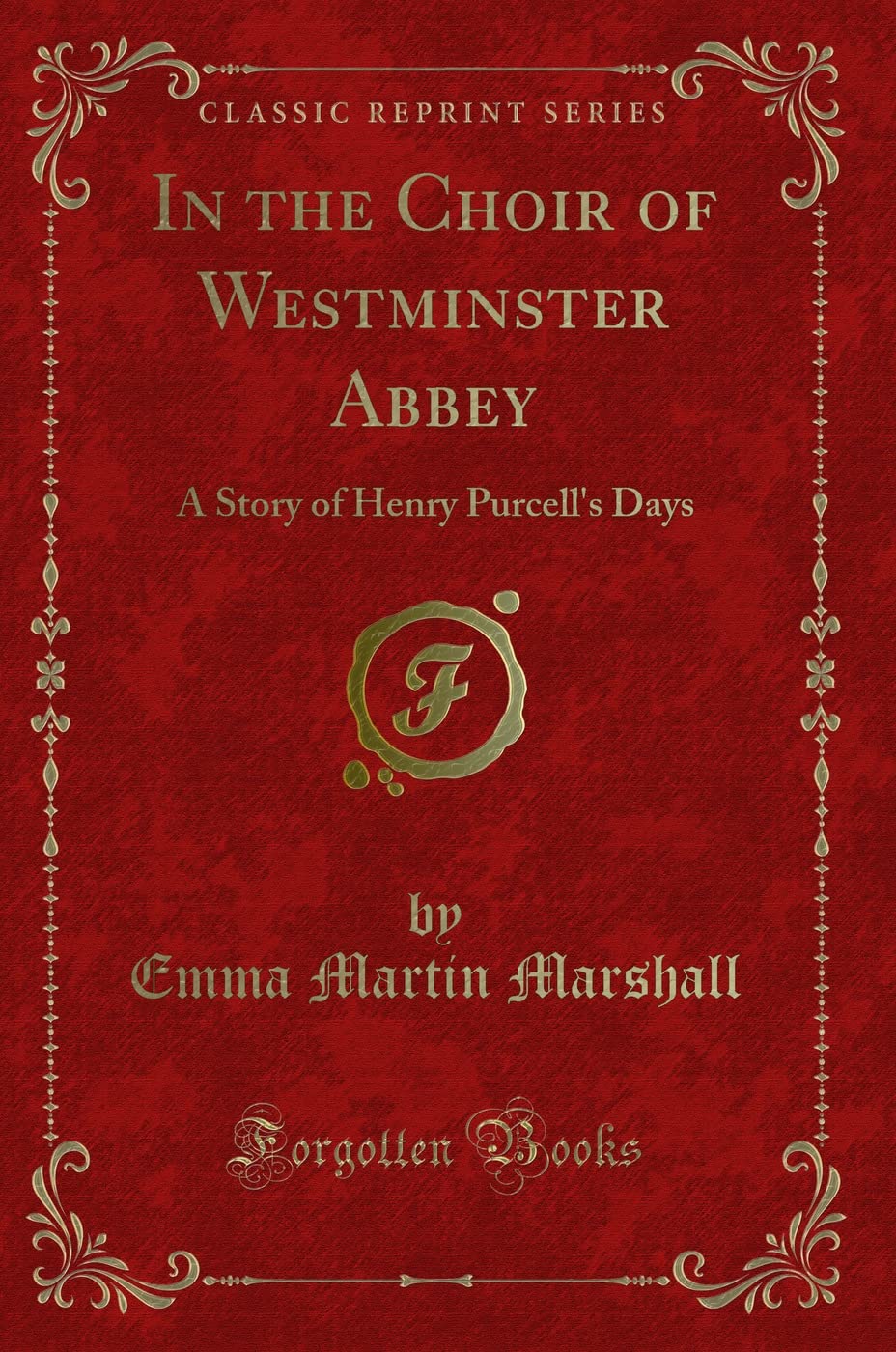 In the Choir of Westminster Abbey: A Story of Henry Purcell's Days (Classic Reprint) Novels & Short Stories