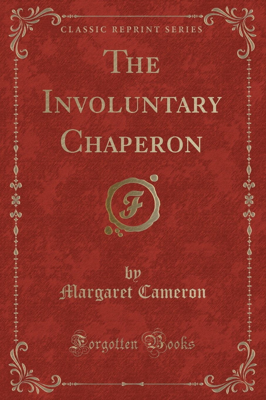 The Involuntary Chaperon (Classic Reprint) Novels & Short Stories