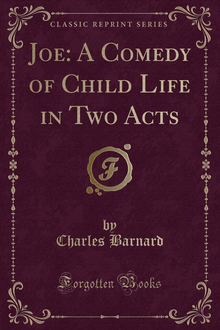 Joe: A Comedy of Child Life in Two Acts (Classic Reprint) Novels & Short Stories