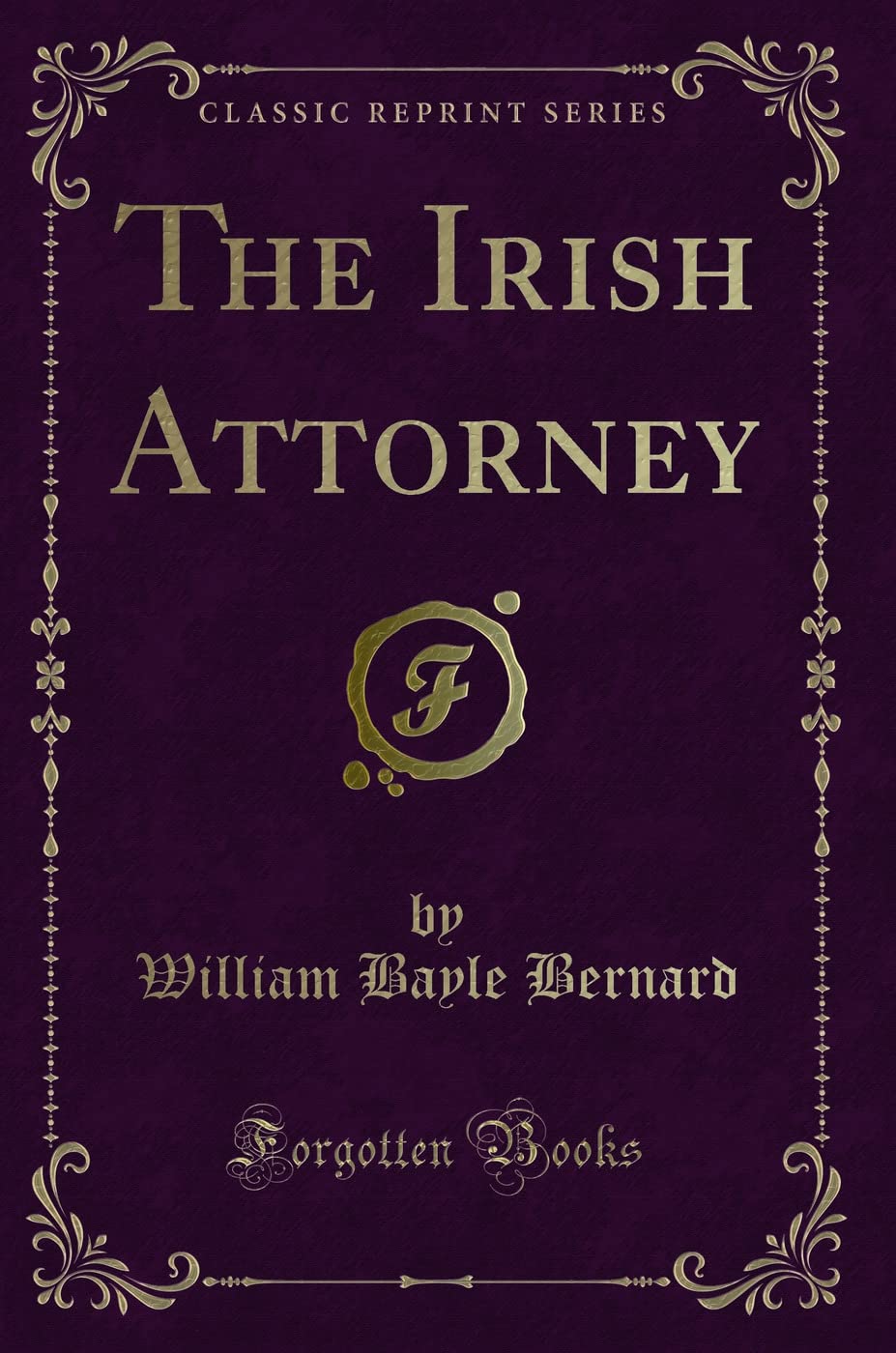 The Irish Attorney (Classic Reprint) Novels & Short Stories