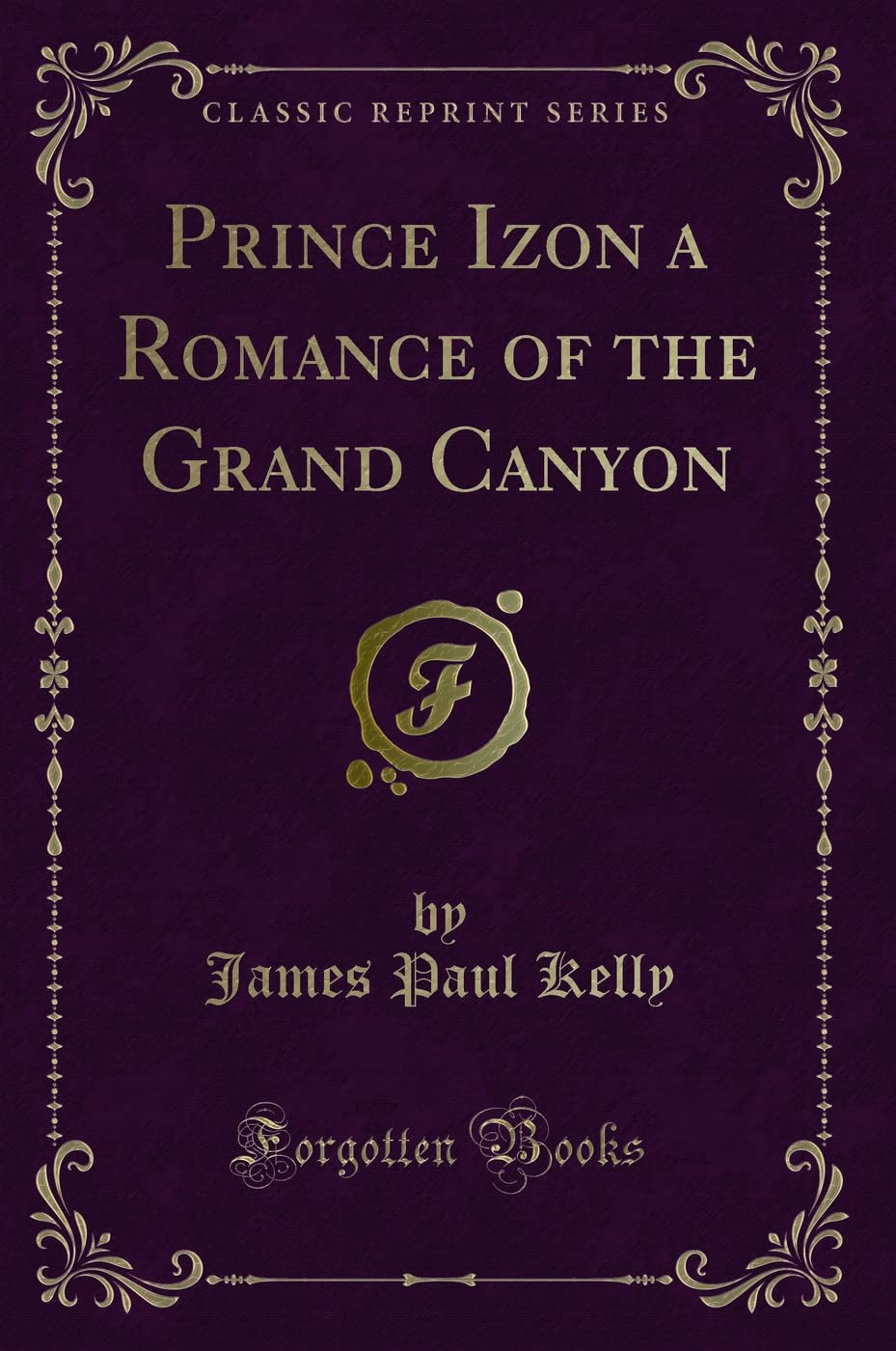 Prince Izon a Romance of the Grand Canyon (Classic Reprint) Action & Adventure