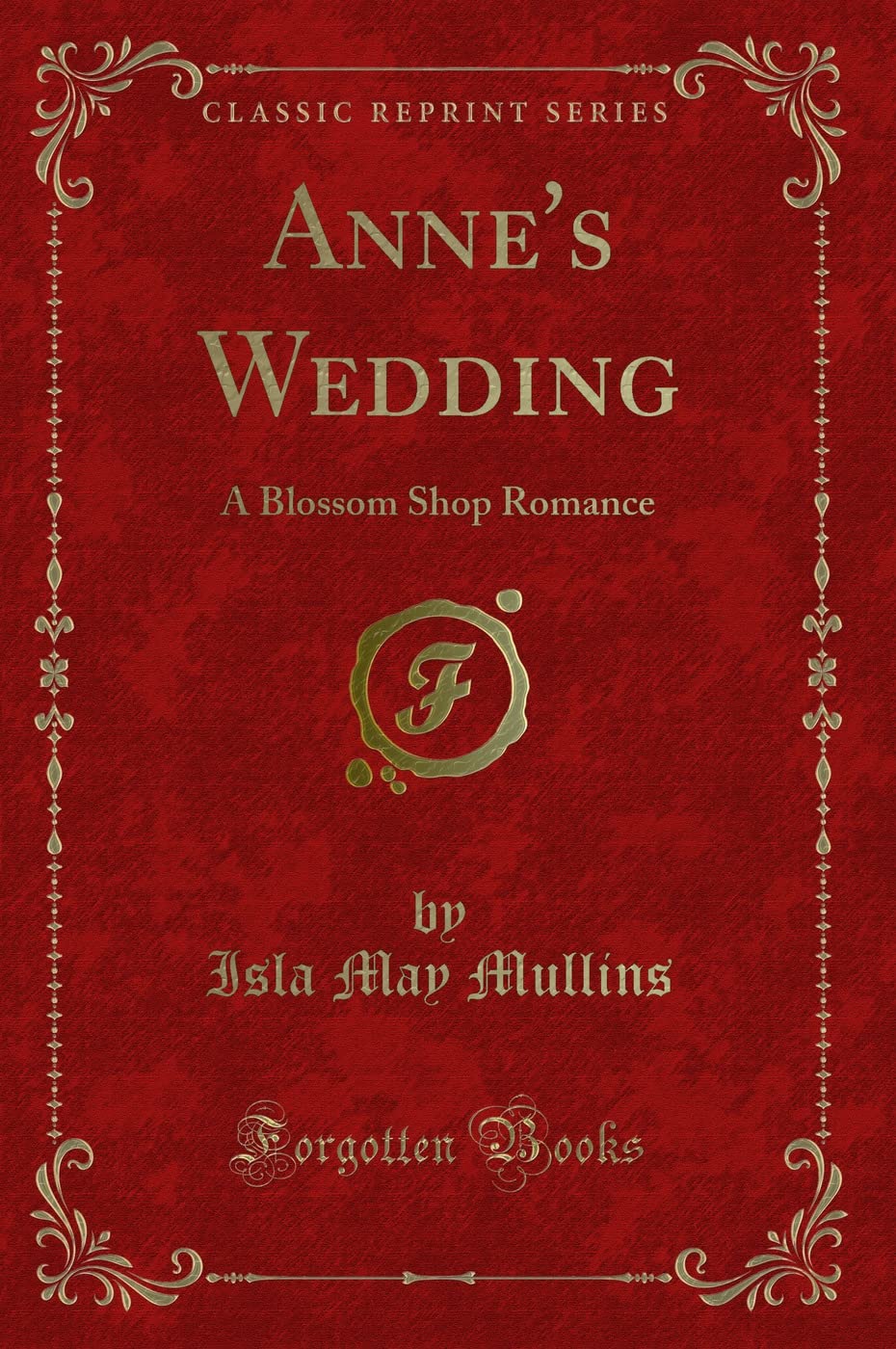 Anne's Wedding: A Blossom Shop Romance (Classic Reprint) Novels & Short Stories