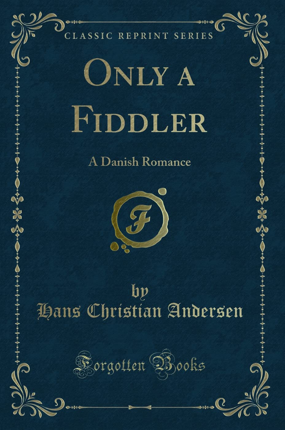 Only a Fiddler: A Danish Romance (Classic Reprint) Novels & Short Stories