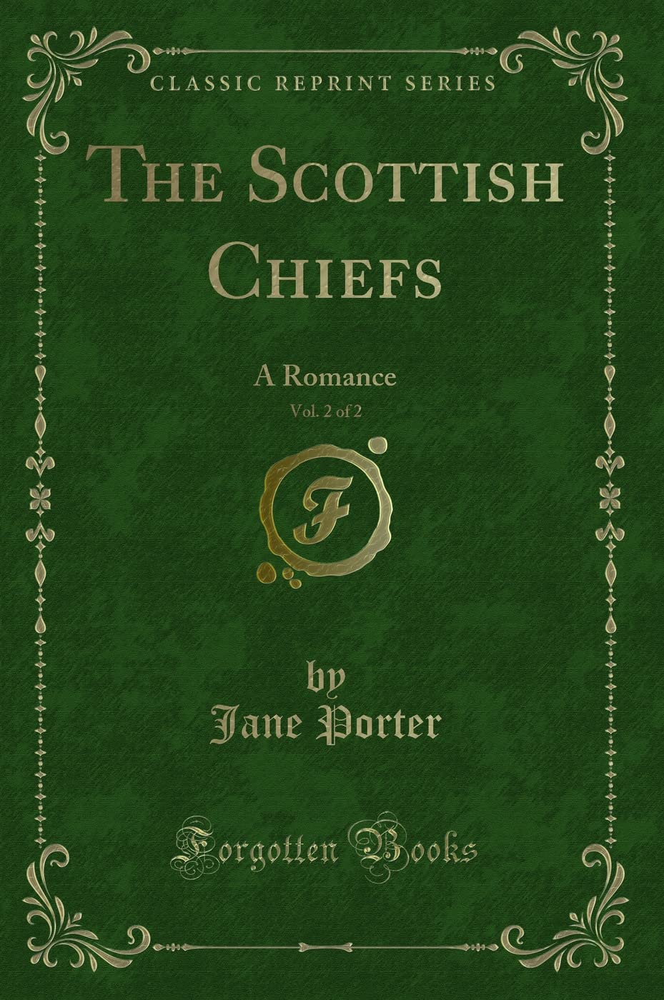 The Scottish Chiefs, Vol. 2 of 2: A Romance (Classic Reprint) Action & Adventure