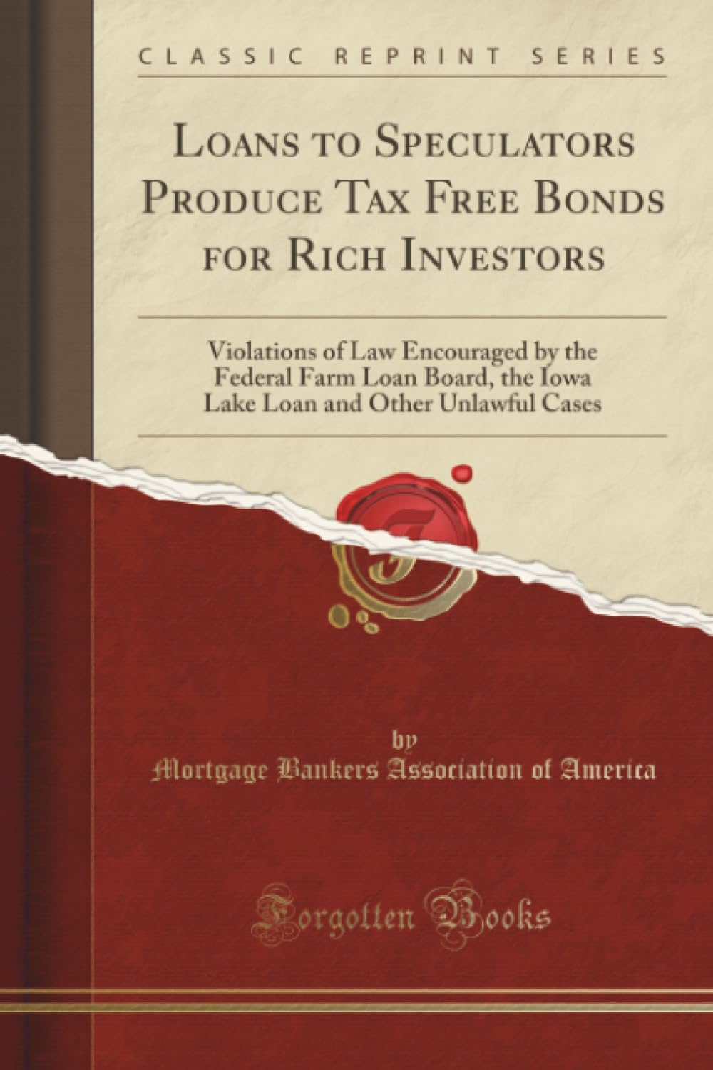 Loans to Speculators Produce Tax Free Bonds for Rich Investors (Classic Reprint): Violations of Law Encouraged by the Federal Farm Loan Board, the ... and Other Unlawful Cases (Classic Reprint) Reference Books