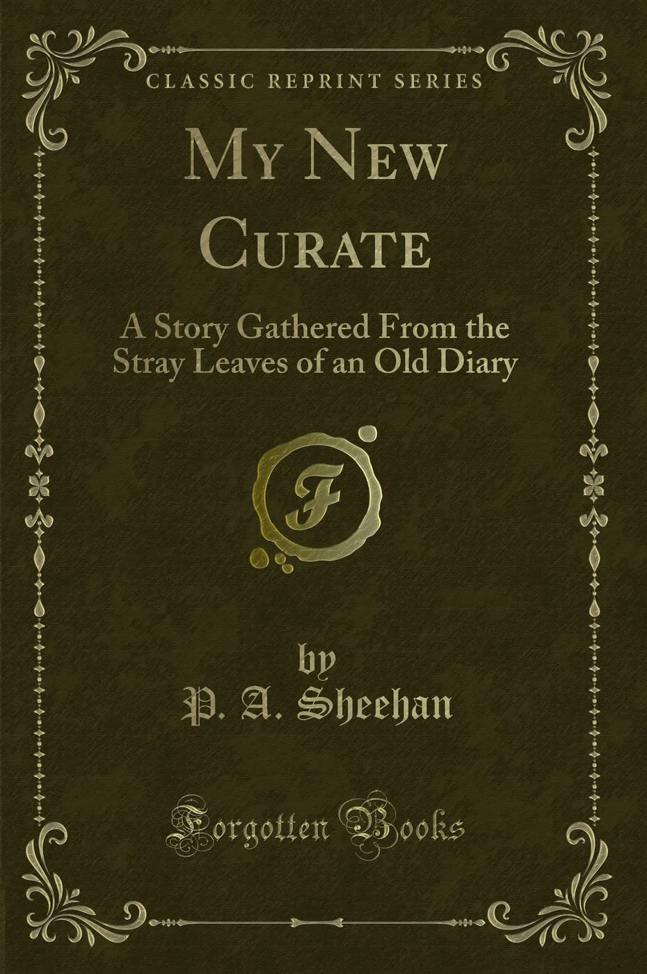 My New Curate: A Story Gathered From the Stray Leaves of an Old Diary (Classic Reprint) Novels & Short Stories