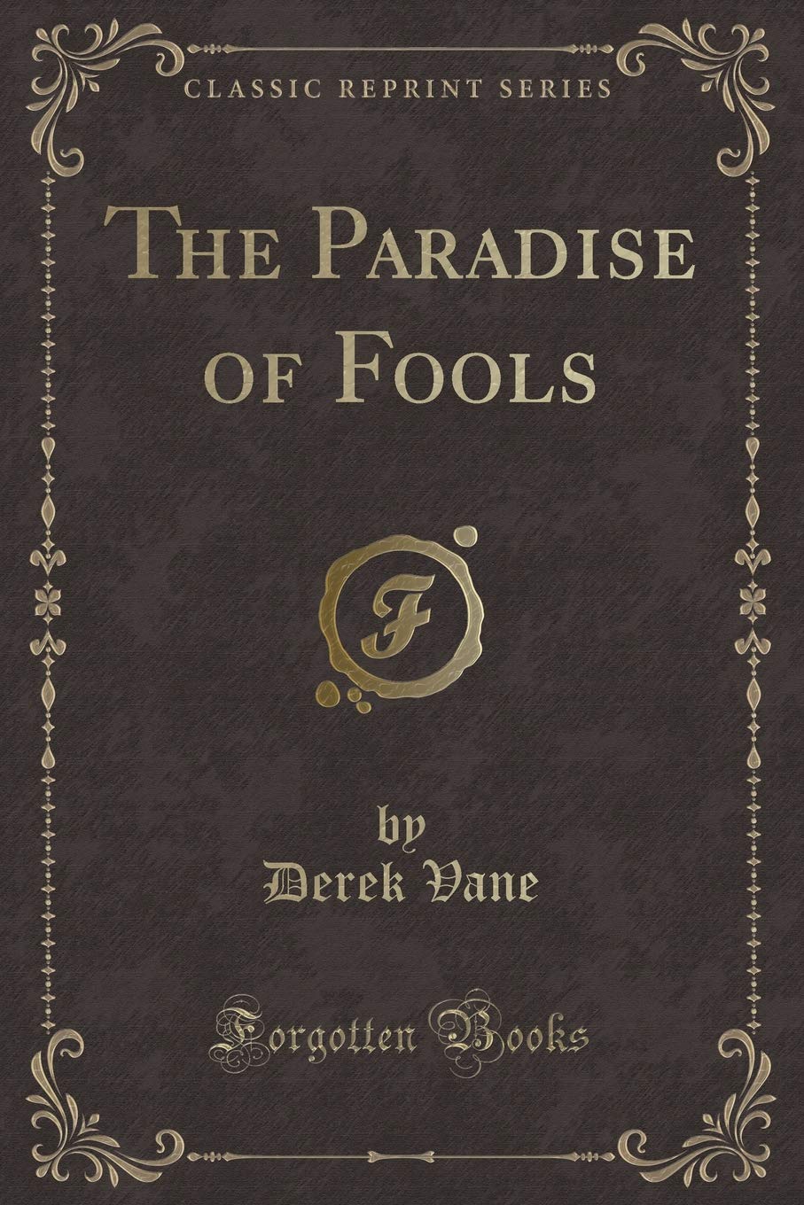 The Paradise of Fools (Classic Reprint) Novels & Short Stories