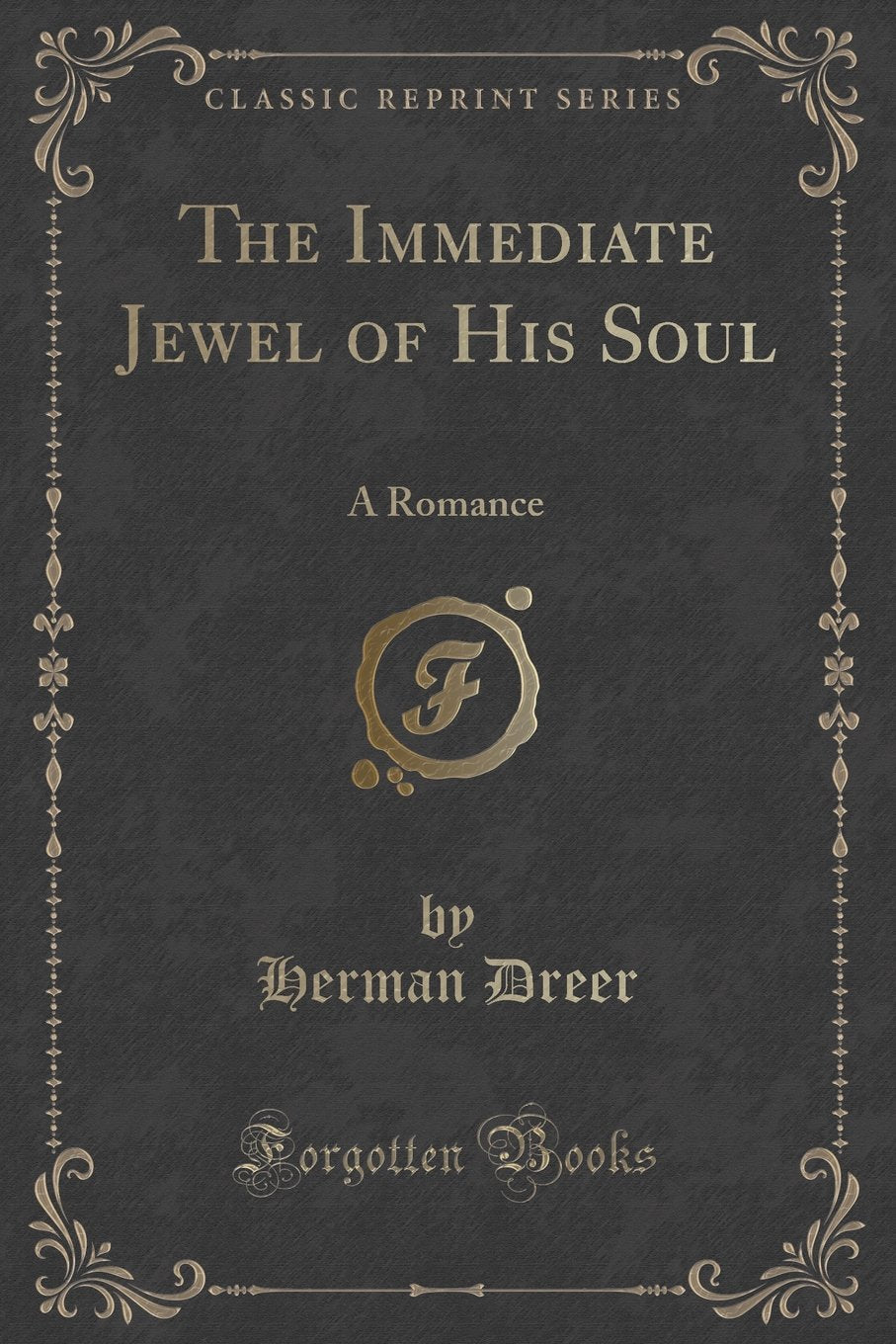 The Immediate Jewel of His Soul: A Romance (Classic Reprint) Novels & Short Stories