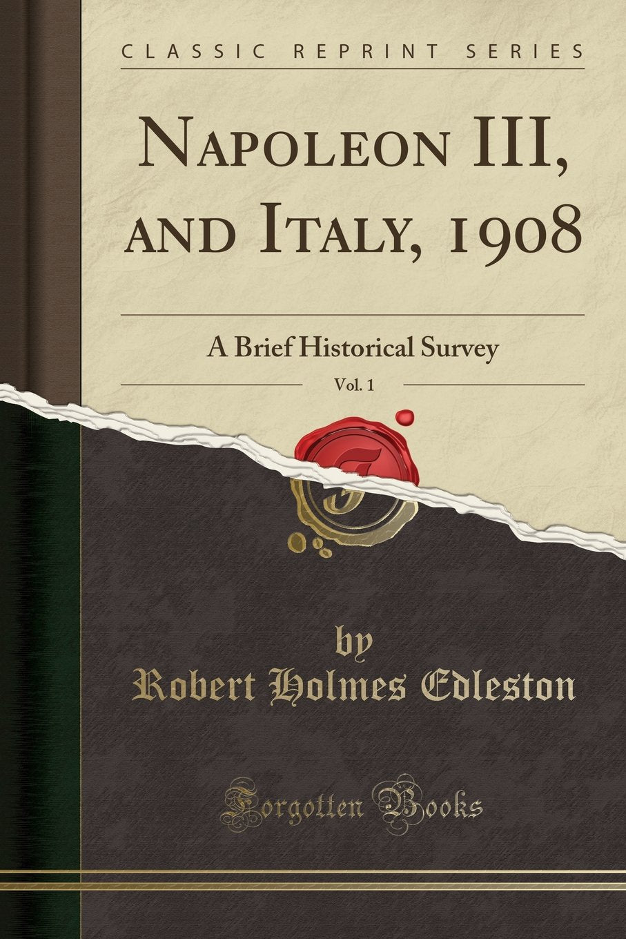 Napoleon III, and Italy, 1908, Vol. 1: A Brief Historical Survey (Classic Reprint) Politics & History
