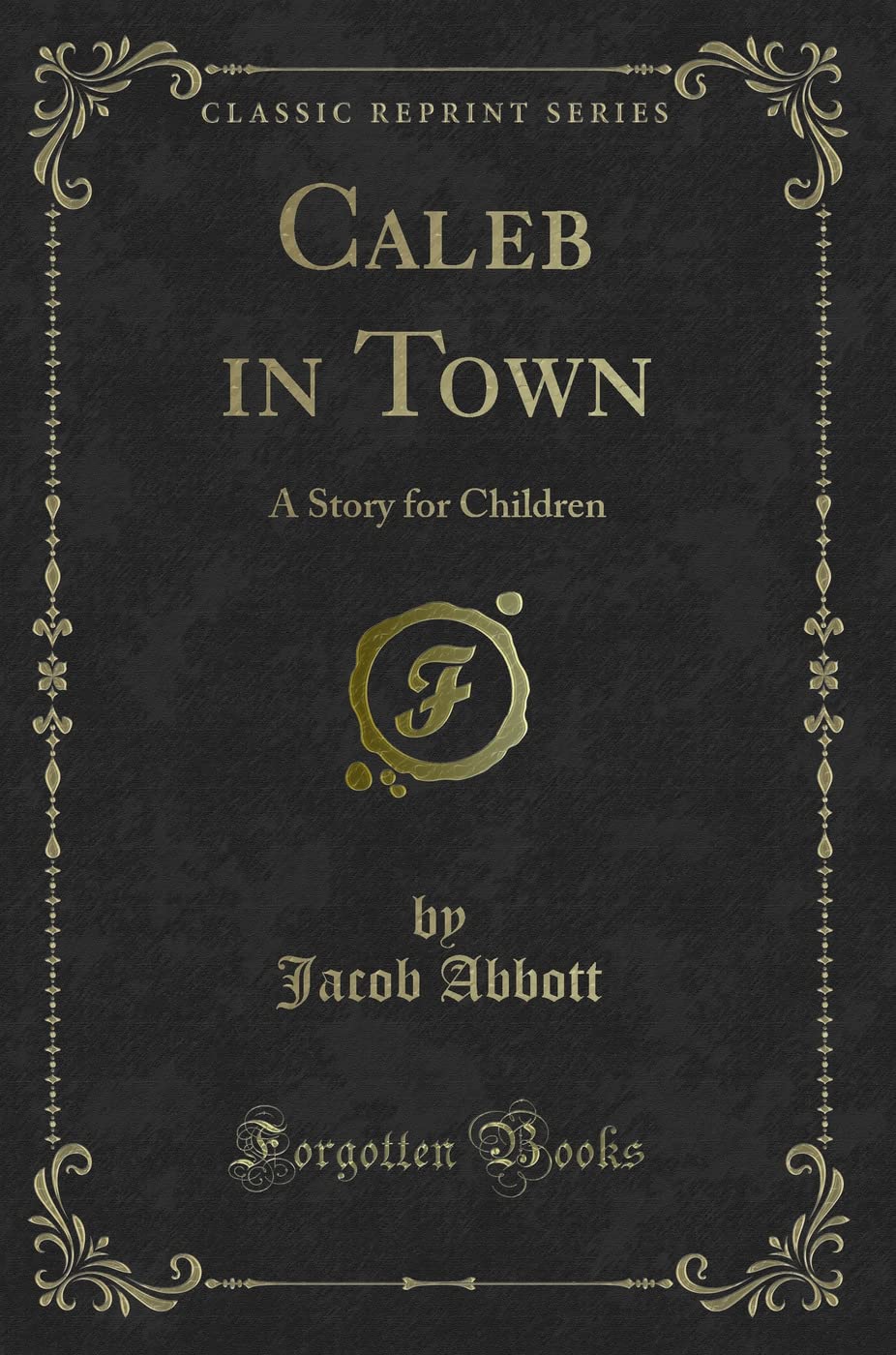 Caleb in Town: A Story for Children (Classic Reprint) Novels & Short Stories
