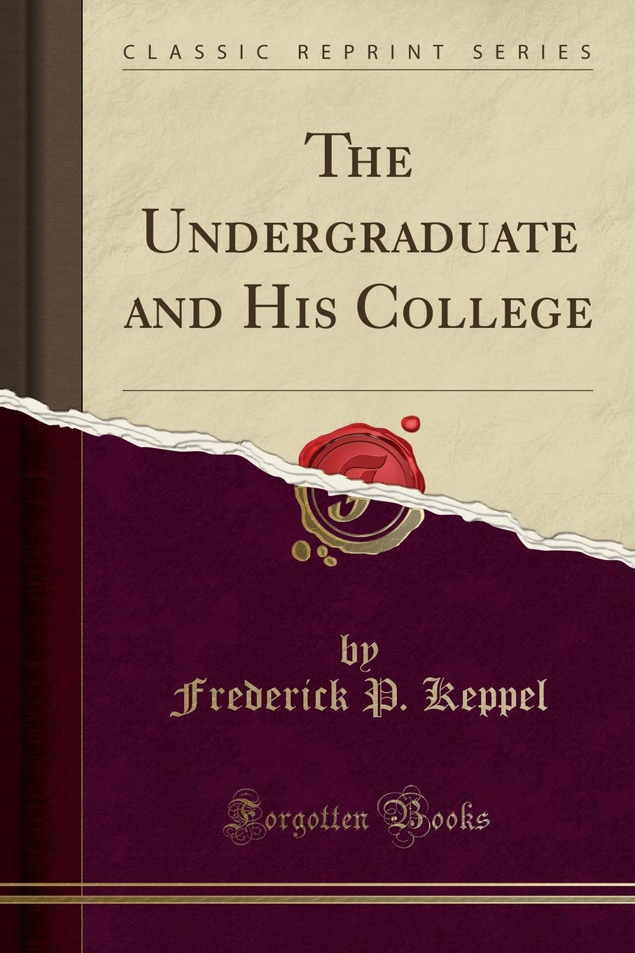 The Undergraduate and His College (Classic Reprint) General education