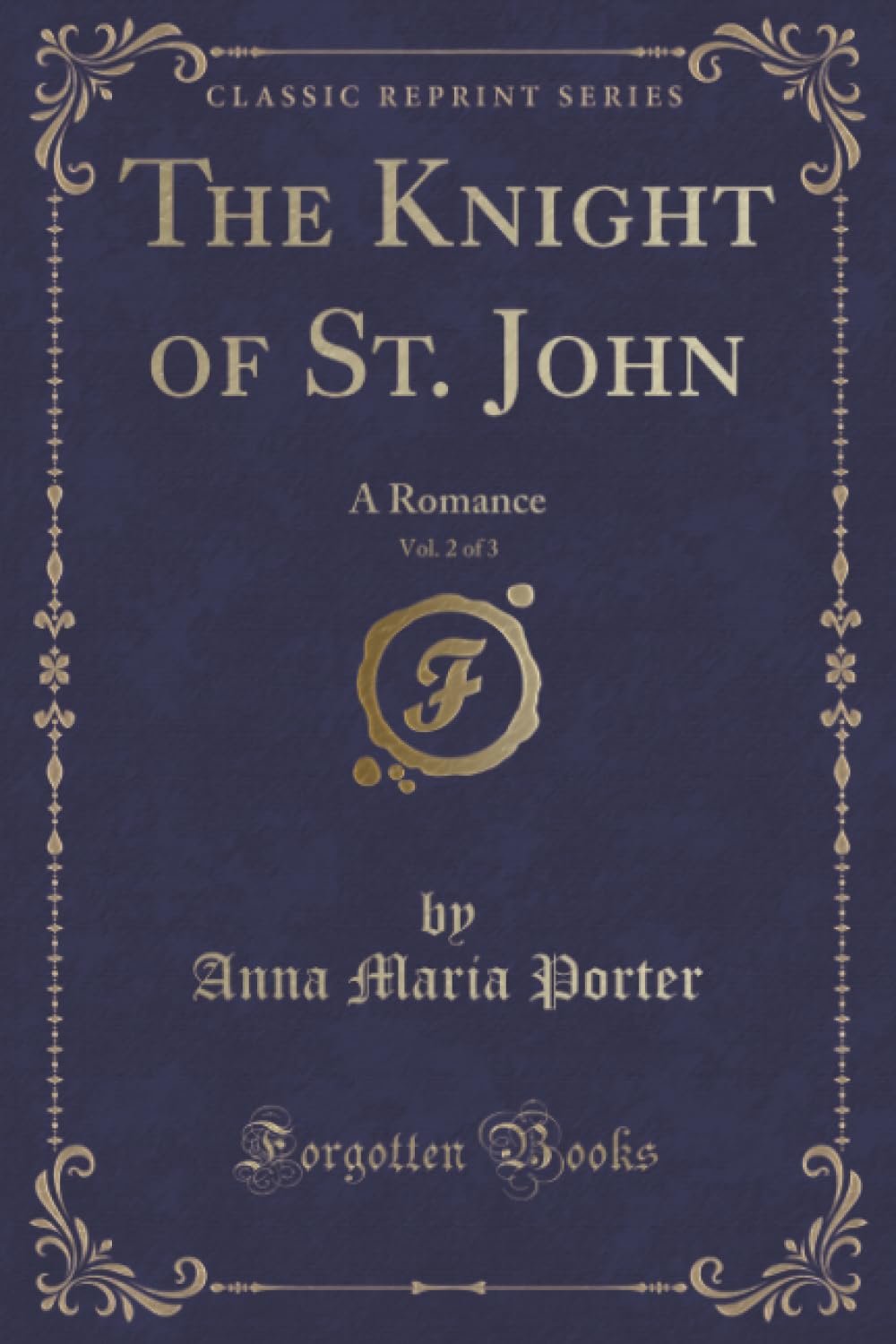 The Knight of St. John, Vol. 2 of 3 (Classic Reprint): A Romance: A Romance (Classic Reprint) Contemporary literature