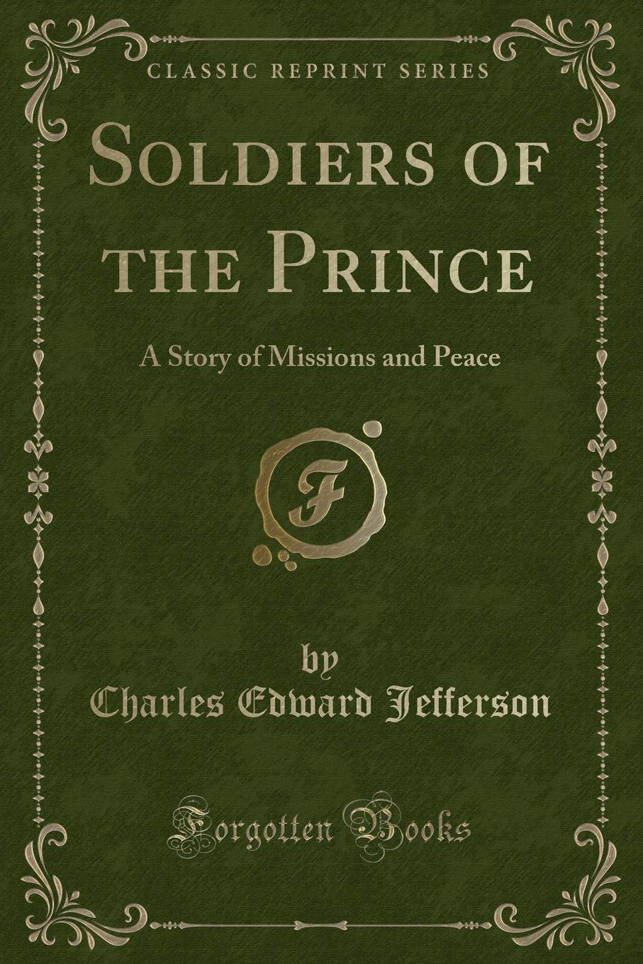 Soldiers of the Prince: A Story of Missions and Peace (Classic Reprint) Novels & Short Stories