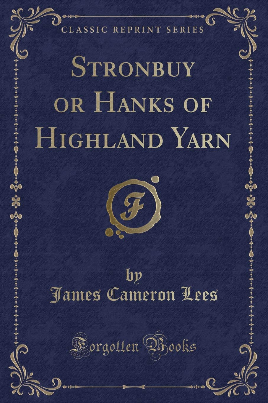 Stronbuy or Hanks of Highland Yarn (Classic Reprint) Novels & Short Stories
