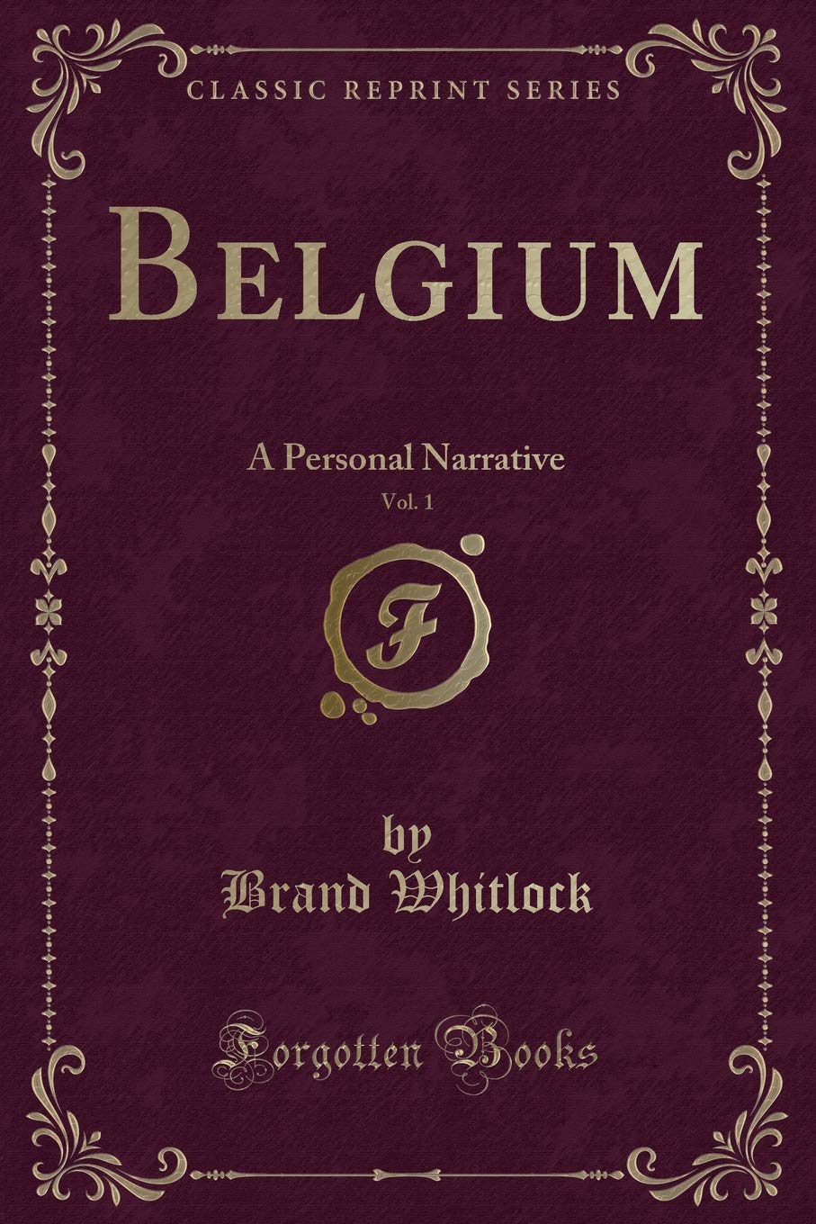 Belgium, Vol. 1: A Personal Narrative (Classic Reprint) Novels & Short Stories