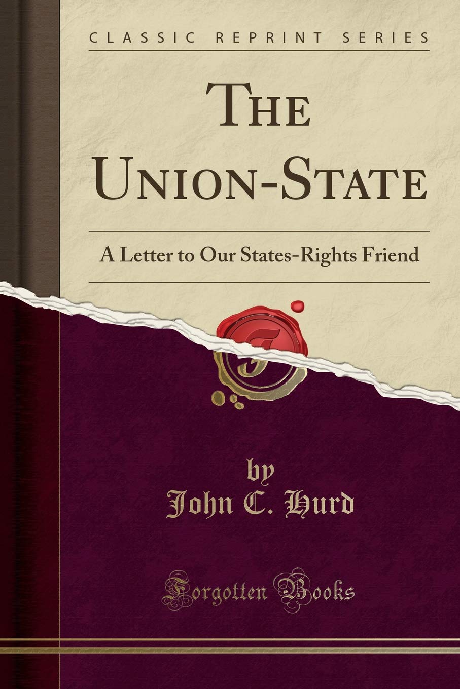 The Union-State: A Letter to Our States-Rights Friend (Classic Reprint) Politics & History