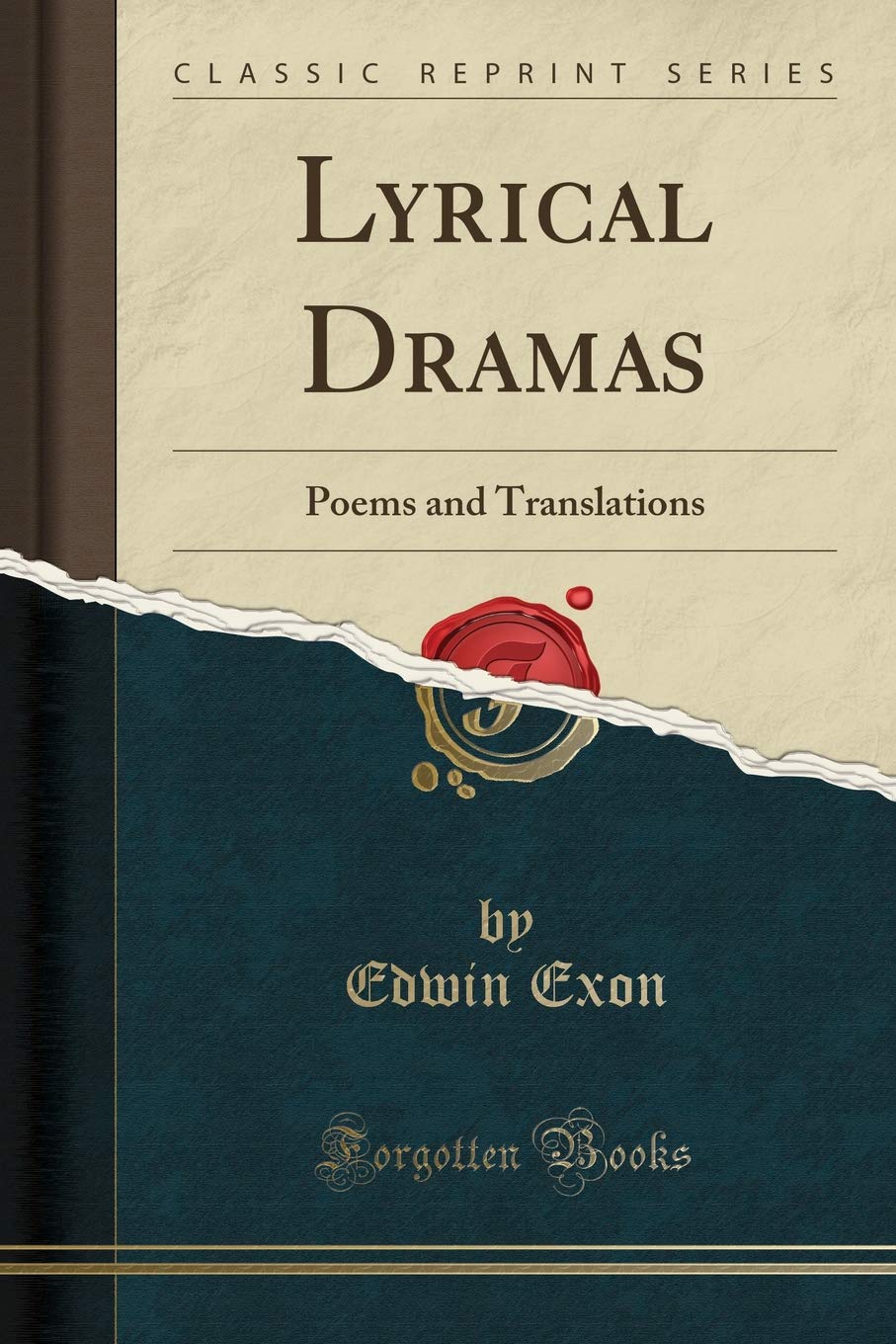 Lyrical Dramas: Poems and Translations (Classic Reprint) Poetry