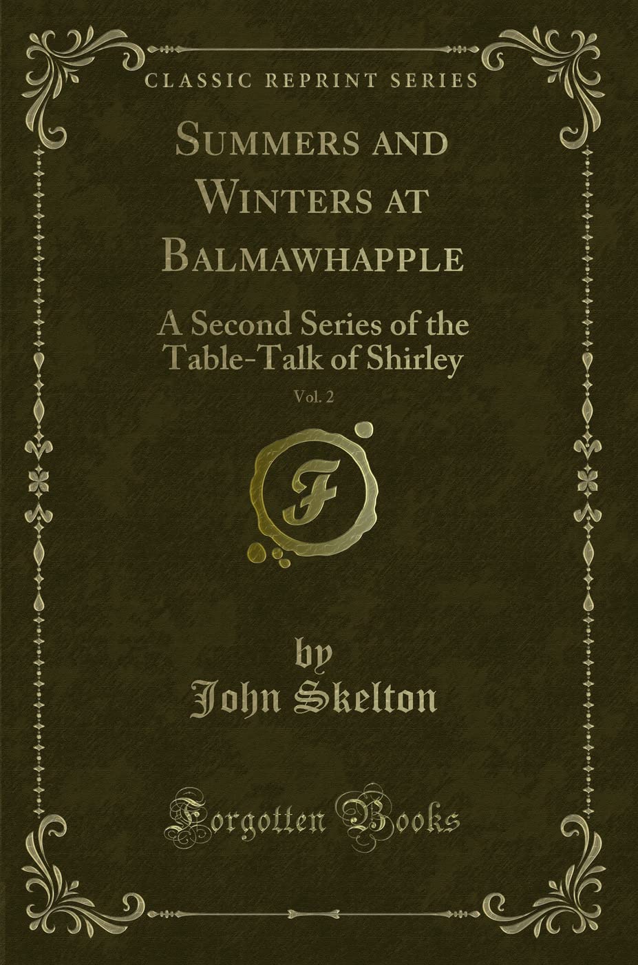 Summers and Winters at Balmawhapple, Vol. 2: A Second Series of the Table-Talk of Shirley (Classic Reprint) Novels & Short Stories