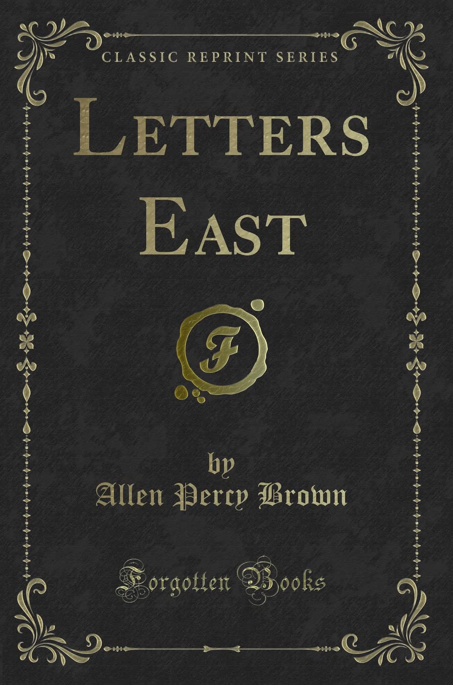 Letters East (Classic Reprint) Novels & Short Stories