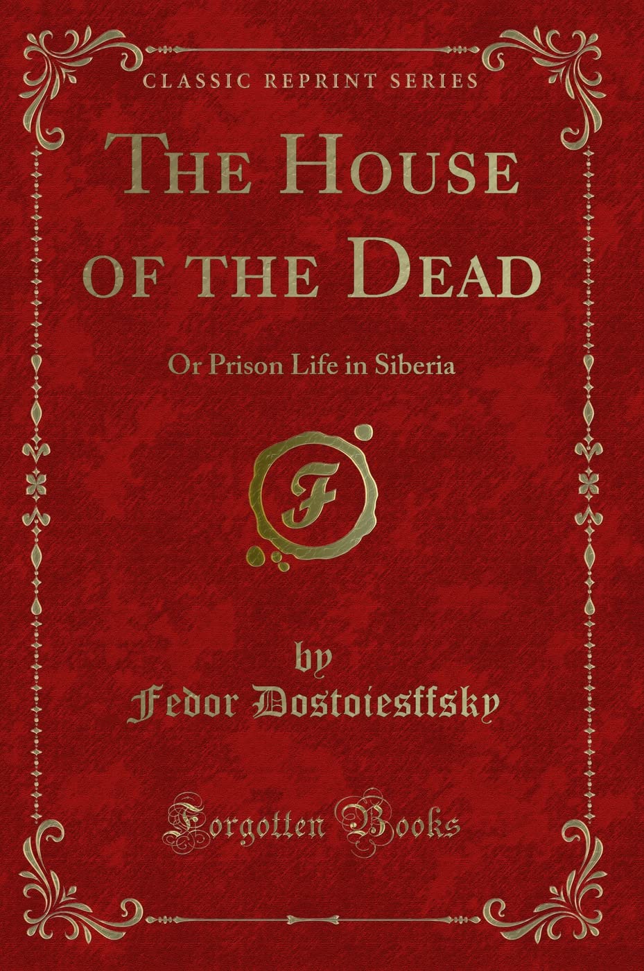 The House of the Dead (Classic Reprint): Or Prison Life in Siberia: Or Prison Life in Siberia (Classic Reprint) Contemporary literature Books