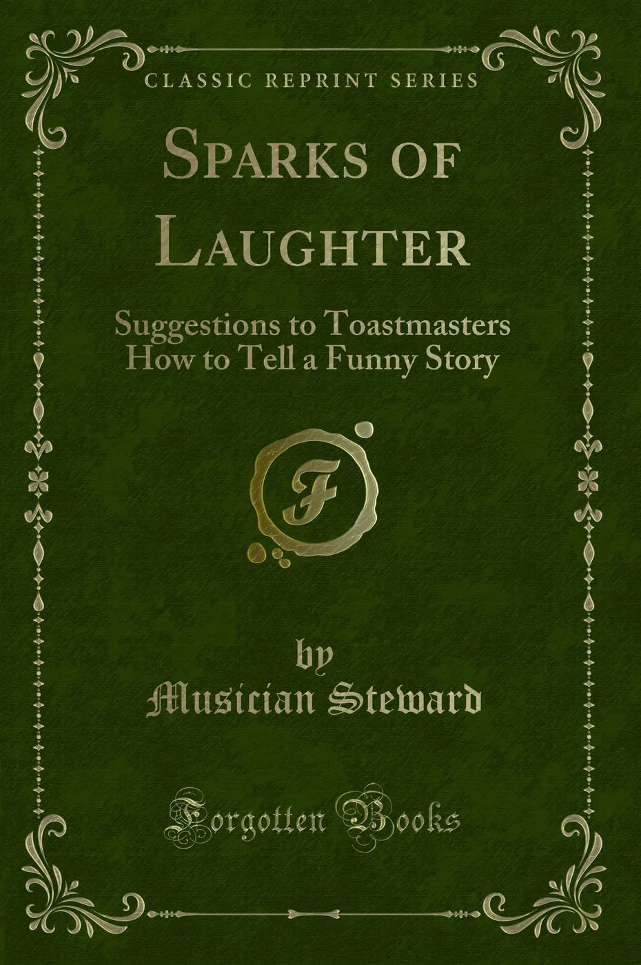 Sparks of Laughter: Suggestions to Toastmasters How to Tell a Funny Story (Classic Reprint) Novels & Short Stories