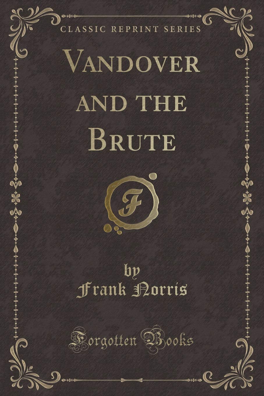 Vandover and the Brute (Classic Reprint) Novels & Short Stories