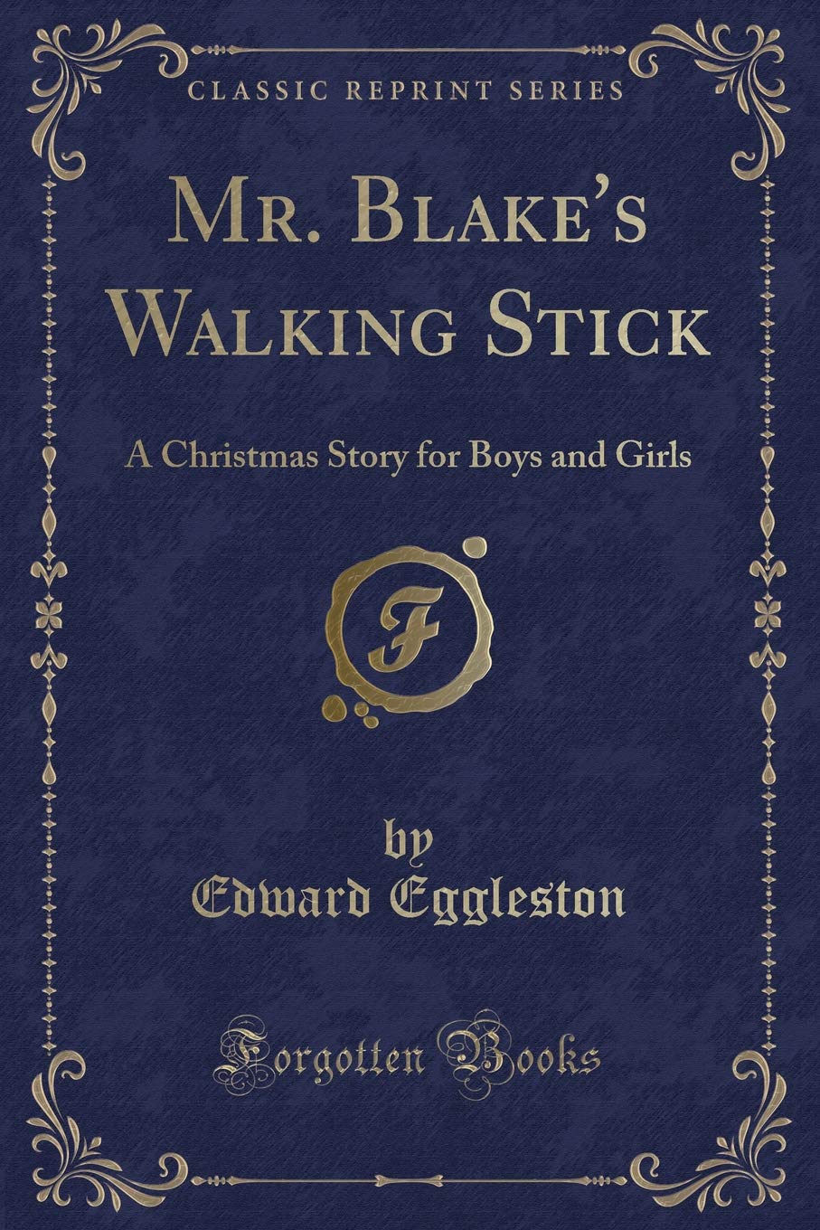 Mr. Blake's Walking Stick: A Christmas Story for Boys and Girls (Classic Reprint) Novels & Short Stories