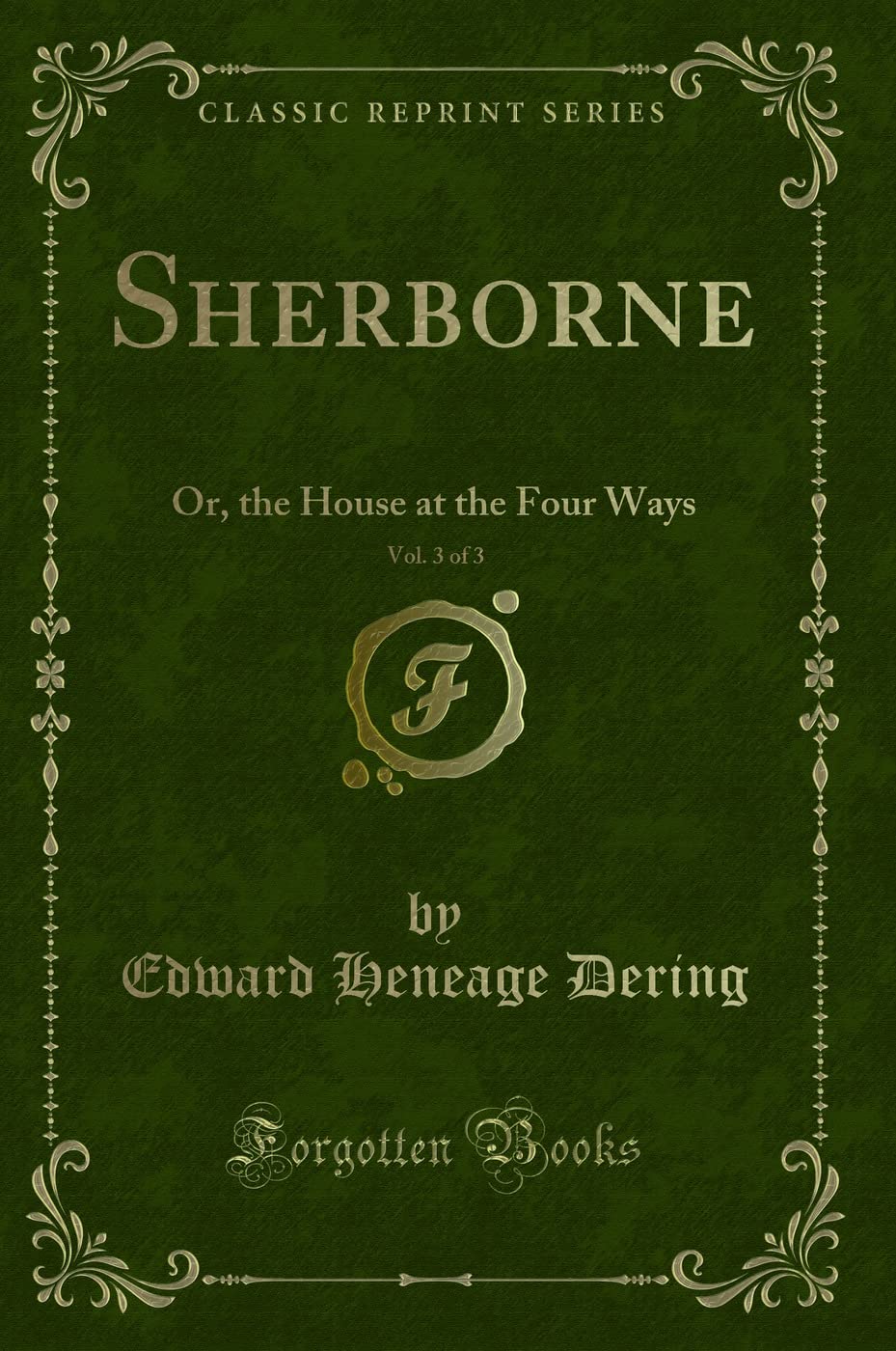 Sherborne, Vol. 3 of 3: Or, the House at the Four Ways (Classic Reprint) Contemporary Romance