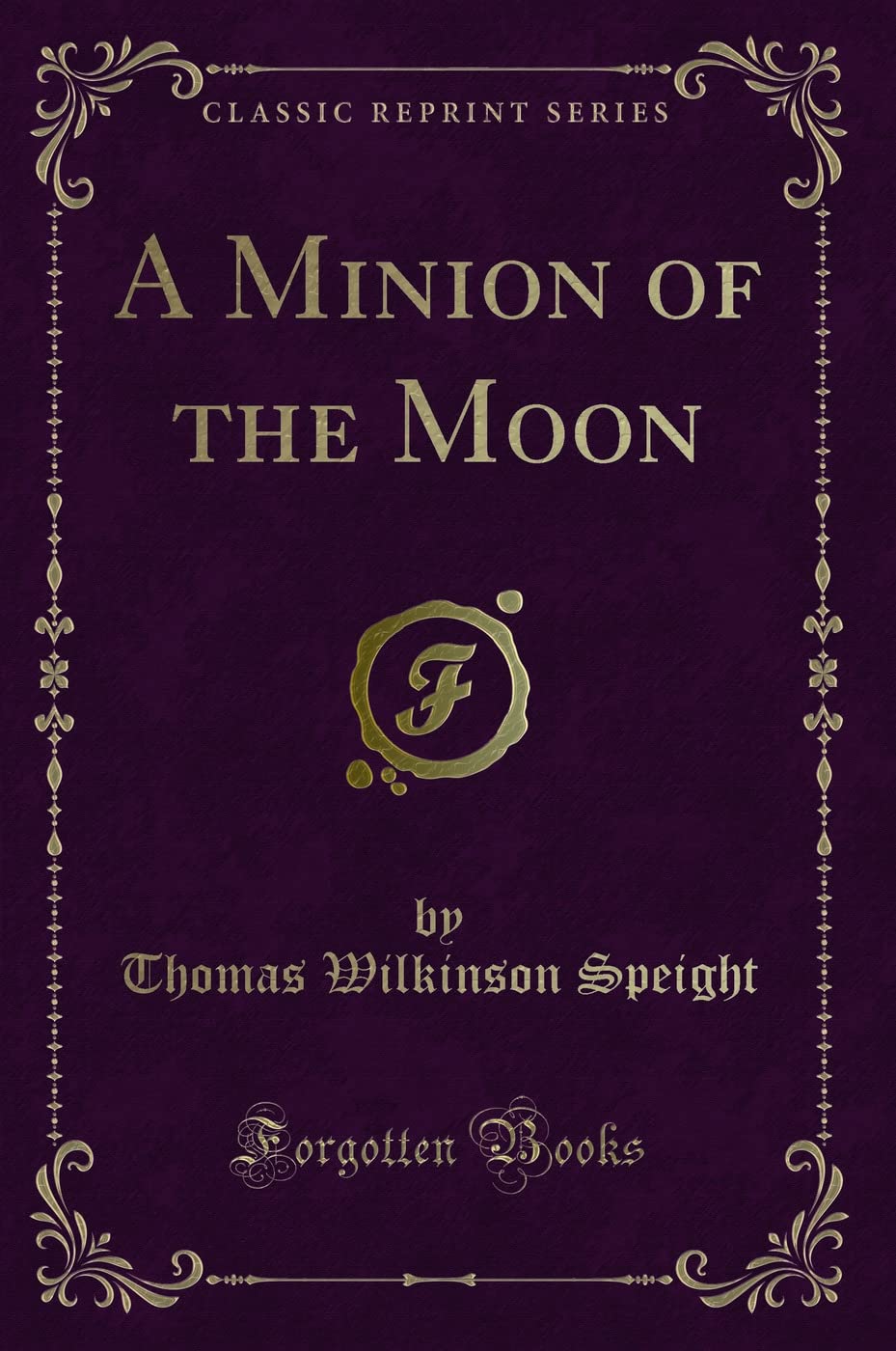 A Minion of the Moon (Classic Reprint) Novels & Short Stories