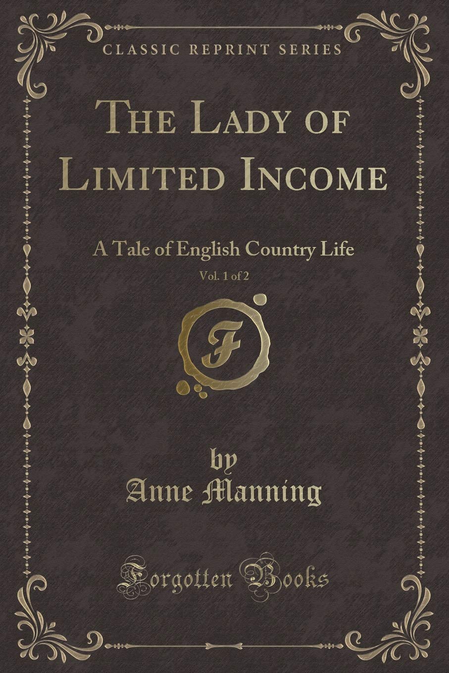 The Lady of Limited Income, Vol. 1 of 2: A Tale of English Country Life (Classic Reprint) Novels & Short Stories
