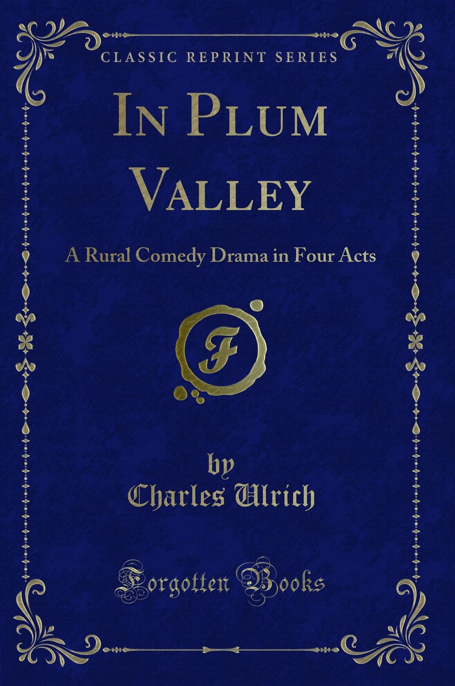 In Plum Valley: A Rural Comedy Drama in Four Acts (Classic Reprint) Novels & Short Stories