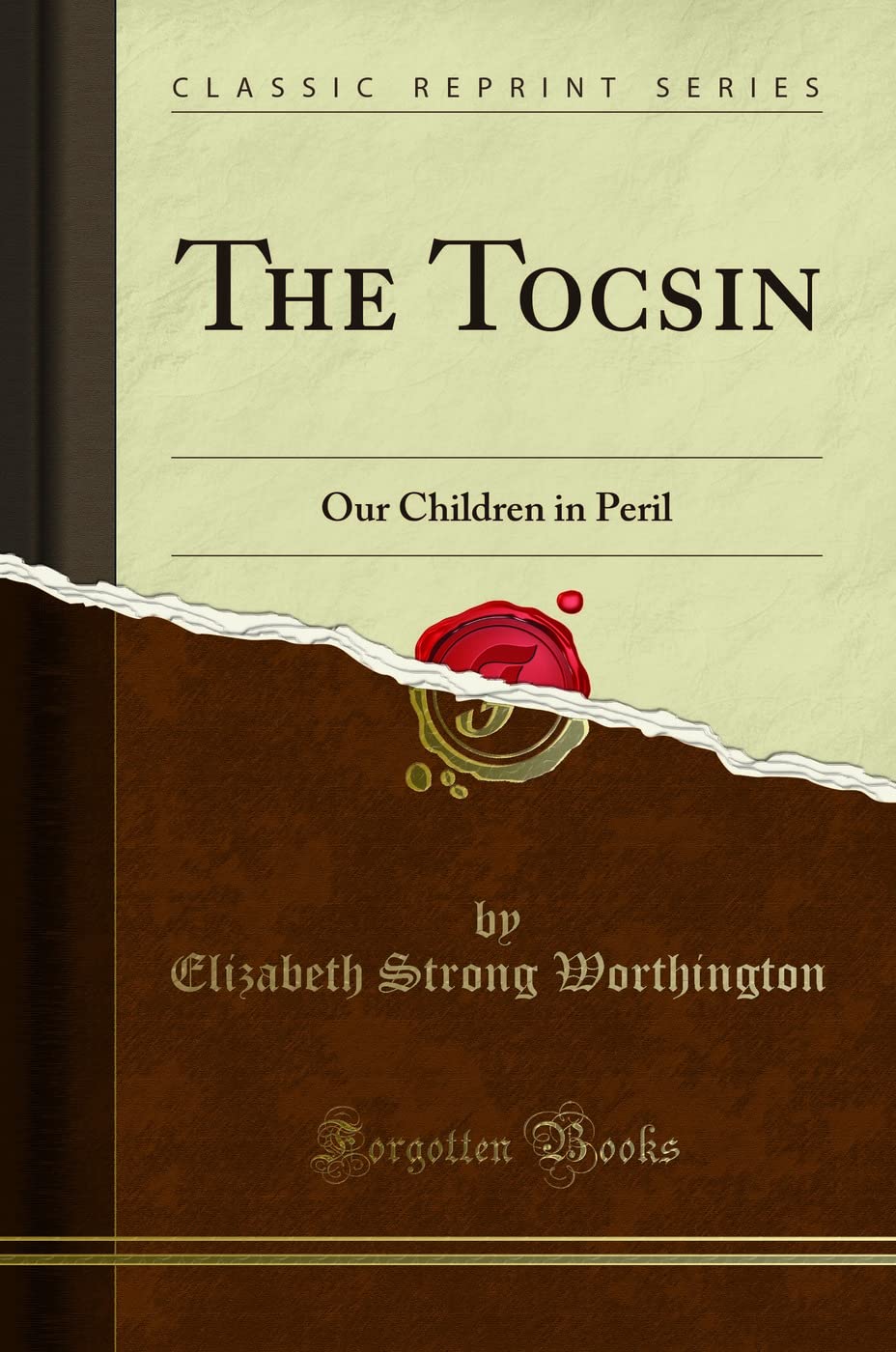 The Tocsin: Our Children in Peril (Classic Reprint) Business, Finance & Career