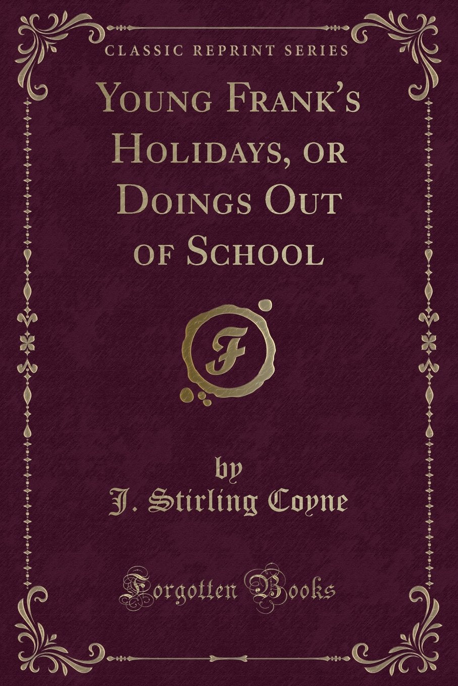 Young Frank's Holidays, or Doings Out of School (Classic Reprint) Novels & Short Stories