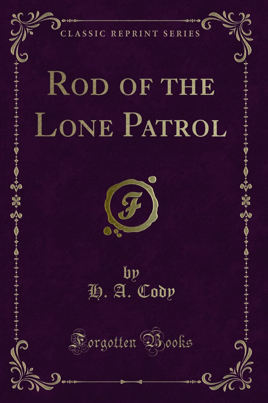 Rod of the Lone Patrol (Classic Reprint) Novels & Short Stories