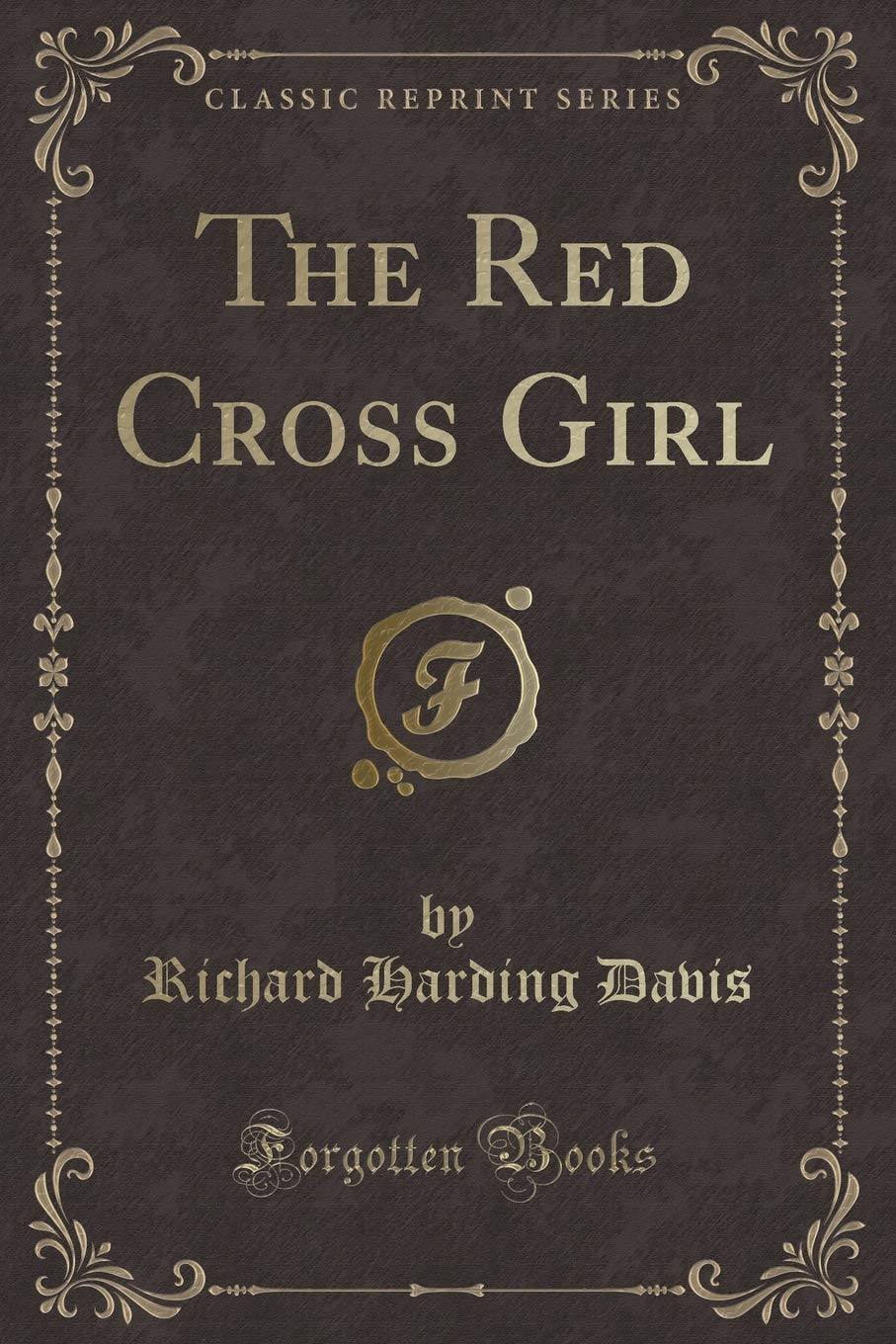 The Red Cross Girl (Classic Reprint) Novels & Short Stories