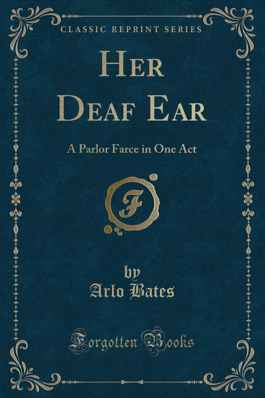 Her Deaf Ear: A Parlor Farce in One Act (Classic Reprint) Drama