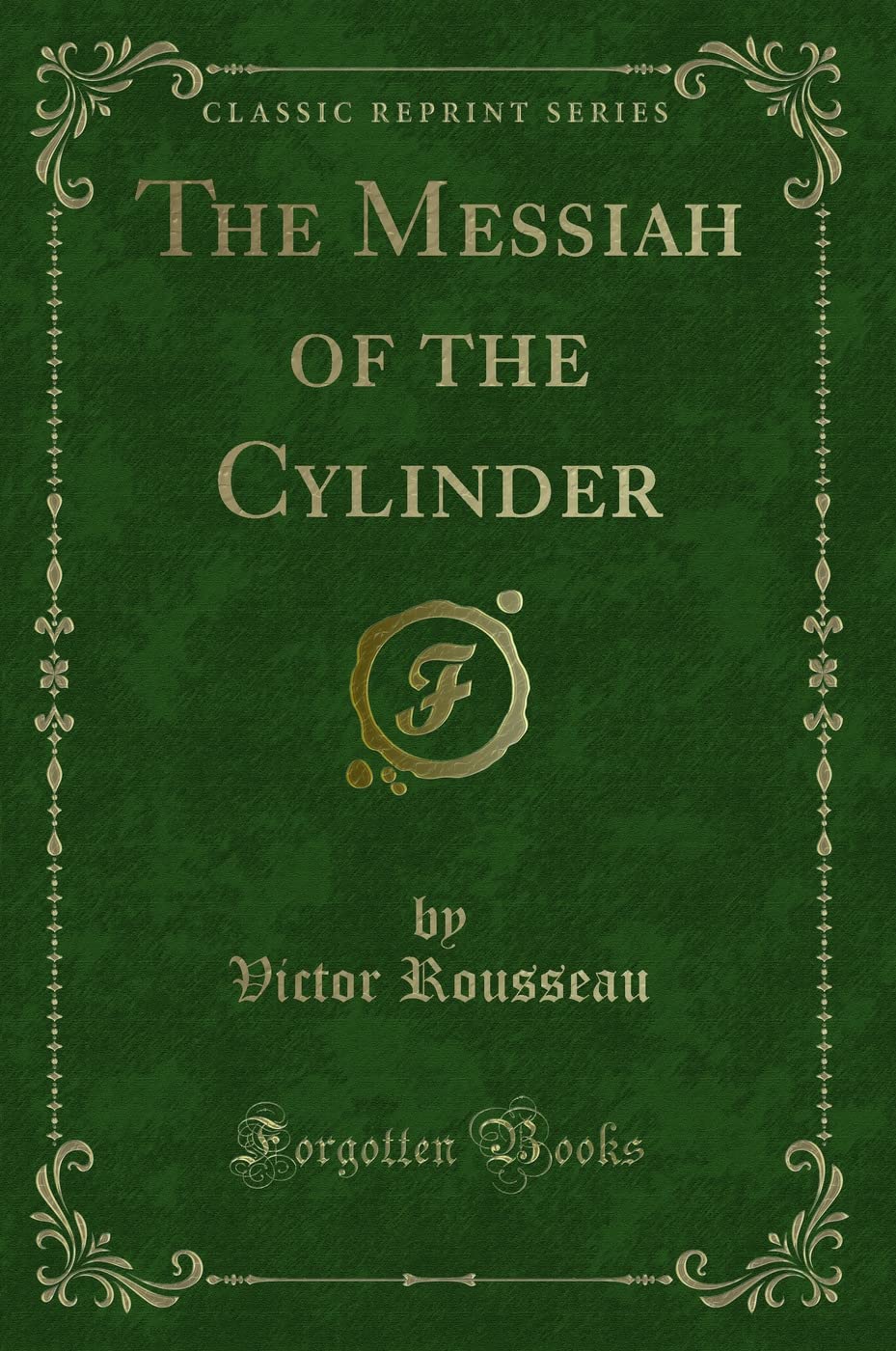 The Messiah of the Cylinder (Classic Reprint) Fantasy & Sci-Fi