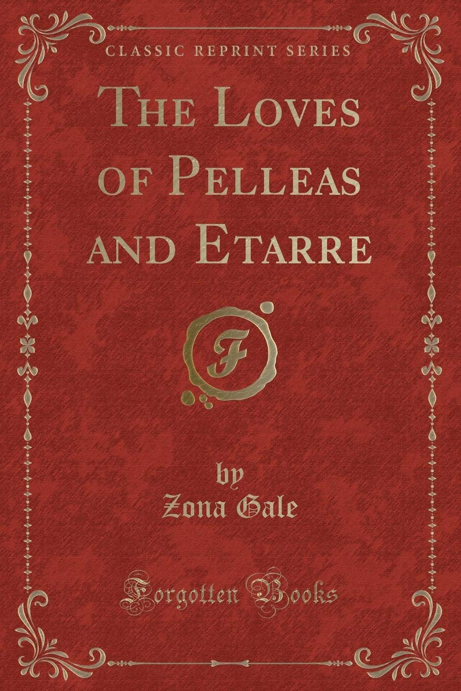 The Loves of Pelleas and Etarre (Classic Reprint) Novels & Short Stories