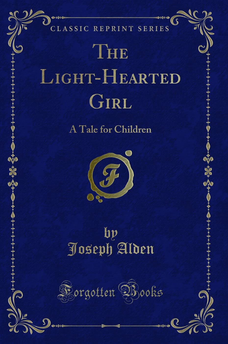 The Light-Hearted Girl: A Tale for Children (Classic Reprint) Novels & Short Stories