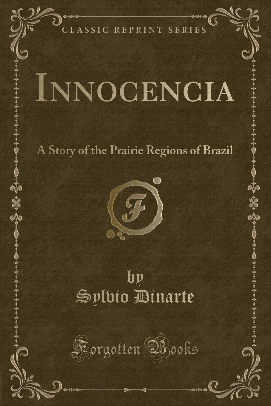 Innocencia: A Story of the Prairie Regions of Brazil (Classic Reprint) Novels & Short Stories